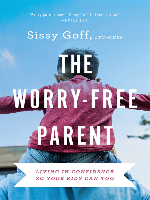 Title details for The Worry-Free Parent by Sissy Goff - Available